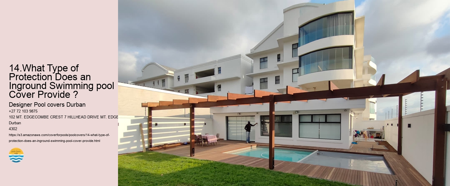 14.What Type of Protection Does an Inground Swimming pool Cover Provide ?  