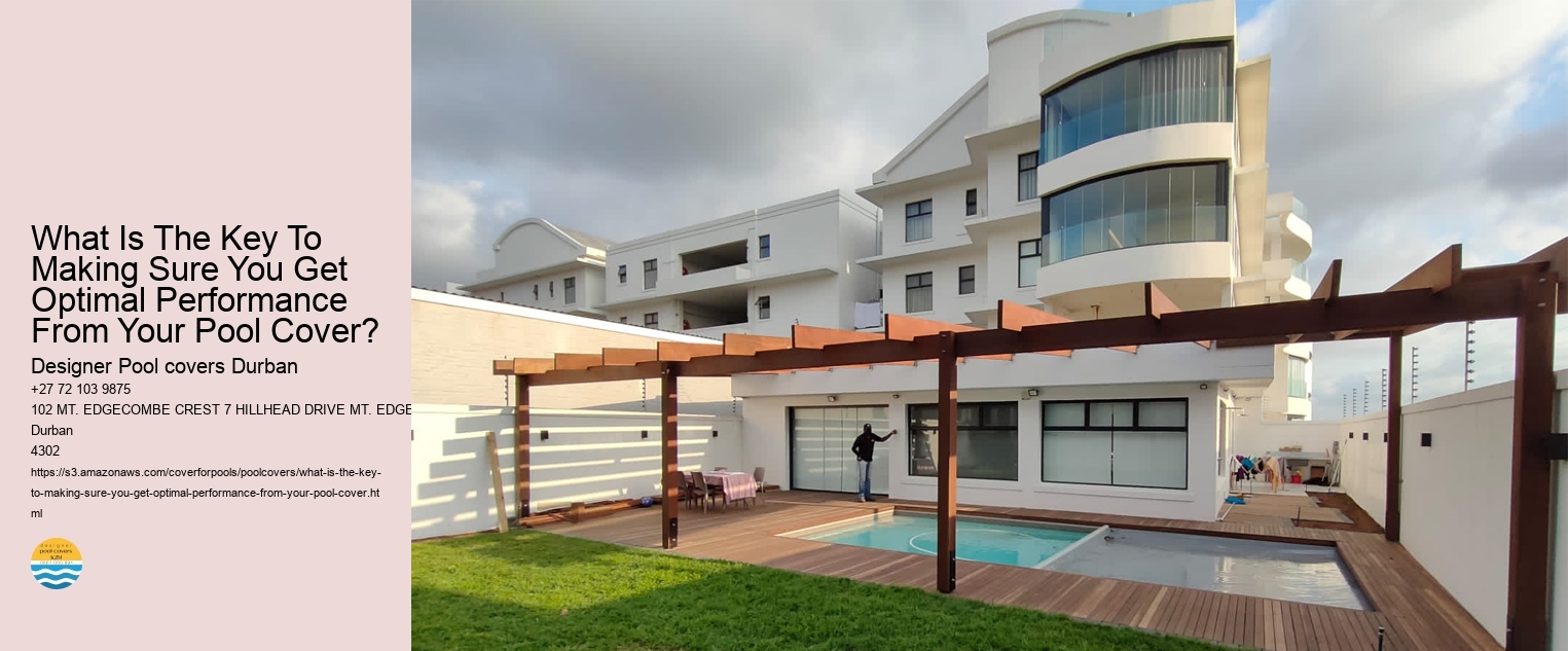 What Is The Key To Making Sure You Get Optimal Performance From Your Pool Cover? 